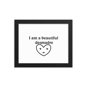 I am a beautiful Desmadre Framed poster