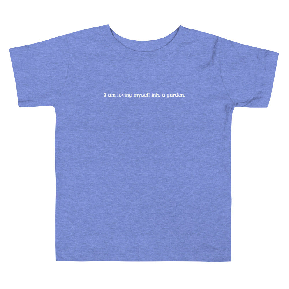 I am loving myself into a garden. Toddler Short Sleeve Tee